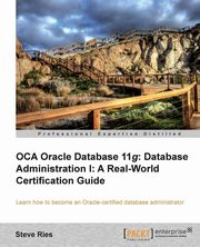 Oracle Database 11g Administration I Certification Guide, Ries Steve