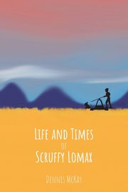 Life and Times of Scruffy Lomax, McKay Dennis