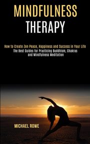 Mindfulness Therapy, Rowe Michael
