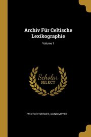 ksiazka tytu: Archiv Fr Celtische Lexikographie; Volume 1 autor: Stokes Whitley
