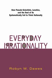 Everyday Irrationality, Dawes Robyn