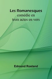 Les Romanesques, Rostand Edmond