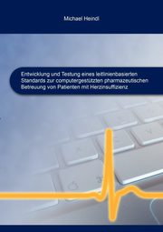 Entwicklung und Testung eines leitlinienbasierten Standards zur computergesttzten pharmazeutischen Betreuung von Patienten mit Herzinsuffizienz, Heindl Michael