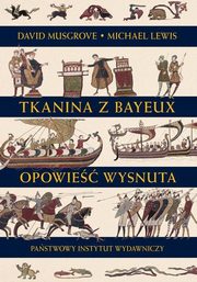 Tkanina z Bayeux Opowie wysnuta, Lewis Michael, Musgrove David