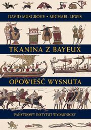 ksiazka tytu: Tkanina z Bayeux Opowie wysnuta autor: Lewis Michael, Musgrove David