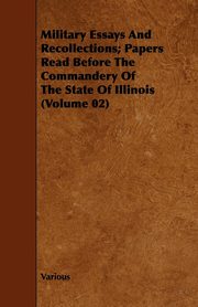 ksiazka tytu: Military Essays and Recollections; Papers Read Before the Commandery of the State of Illinois (Volume 02) autor: Various