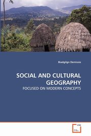 ksiazka tytu: SOCIAL AND CULTURAL GEOGRAPHY autor: Demissie Biadgilgn