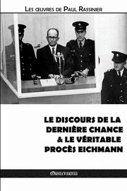 Le discours de la derni?re chance & Le vritable proc?s Eichmann, Rassinier Paul