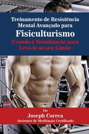 Treinamento de Resist?ncia Mental Avanado para Fisiculturismo, Correa Joseph