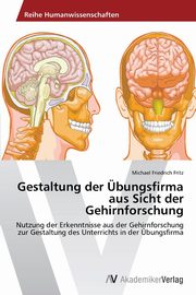 Gestaltung der bungsfirma aus Sicht der Gehirnforschung, Fritz Michael Friedrich