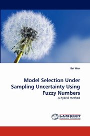 Model Selection Under Sampling Uncertainty Using Fuzzy Numbers, Wen Bei