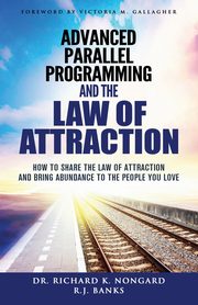 Advanced Parallel Programming and the Law of Attraction, Nongard Richard