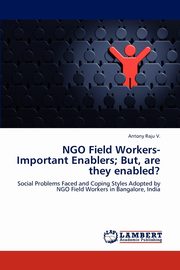 NGO Field Workers-Important Enablers; But, are they enabled?, Raju V. Antony