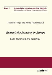 Romanische Sprachen in Europa. Eine Tradition mit Zukunft? Akten zur gleichnamigen Sektion des XXIX. Deutschen Romanistentages an der Universitt des Saarlandes (25. bis 29. September 2005), 