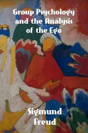 Group Psychology and The Analysis of The Ego, Freud Sigmund