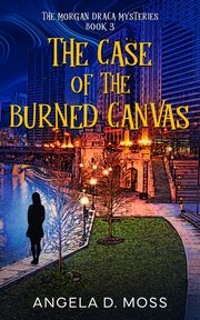 The Case of the Burned Canvas, Moss Angela D.