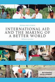 International Aid and the Making of a Better World, Eyben Rosalind