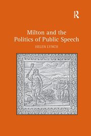 Milton and the Politics of Public Speech, Lynch Helen