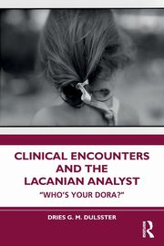 ksiazka tytu: Clinical Encounters and the Lacanian Analyst autor: Dulsster Dries