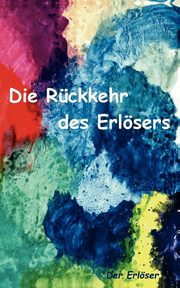 Die Rckkehr des Erlsers, Der Erlser
