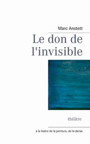 ksiazka tytu: Le don de l'invisible autor: Anstett Marc