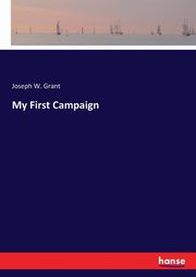 My First Campaign, Grant Joseph W.