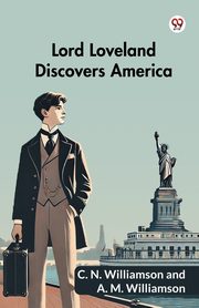 Lord Loveland Discovers America, Williamson C. N.