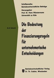 Die Bedeutung der Finanzierungsregeln fr unternehmerische Entscheidungen, Schacht Knut