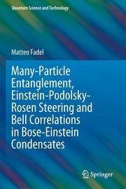 Many-Particle Entanglement, Einstein-Podolsky-Rosen Steering and Bell Correlations in Bose-Einstein Condensates, Fadel Matteo