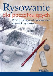 ksiazka tytu: Rysowanie dla pocztkujcych autor: Willenbrink Mark,Willenbrink Mary