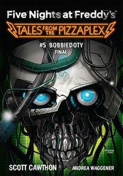 Five Nights at Freddy's: Tales from the Pizzaplex. Bobbiedoty. Fina Tom 5, Cawthon Scott, Waggener Andrea