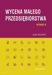 Wycena maego przedsibiorstwa (wyd. III), Jacek Kuczowic