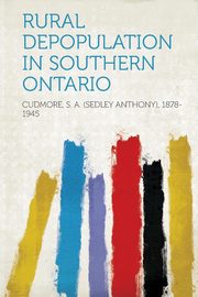 ksiazka tytu: Rural Depopulation in Southern Ontario autor: 1878-1945 Cudmore S. a. (Sedley Anthon