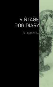 ksiazka tytu: The Vintage Dog Diary - The Field Spaniel autor: Various