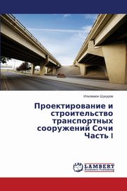 ksiazka tytu: Proektirovanie I Stroitel'stvo Transportnykh Sooruzheniy Sochi Chast' I autor: Shukurov Ilkhomzhon