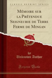 ksiazka tytu: Mmoire sur la Prtendue Seigneurie de Terre Ferme de Mingan (Classic Reprint) autor: Author Unknown