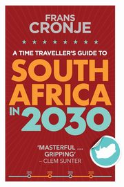 A Time Traveller's Guide to South Africa in 2030, Cronje Frans