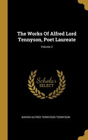ksiazka tytu: The Works Of Alfred Lord Tennyson, Poet Laureate; Volume 2 autor: Baron Alfred Tennyson Tennyson