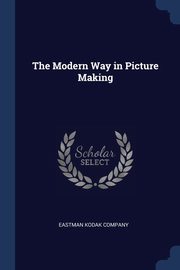 The Modern Way in Picture Making, Eastman Kodak Company