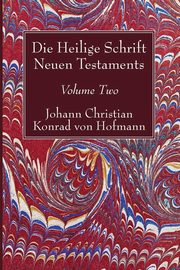 Die Heilige Schrift Neuen Testaments, Volume Two, Hofmann Johann Christian Konrad von