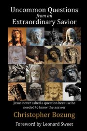 Uncommon Questions from an Extraordinary Savior, Bozung Christopher