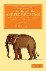 The Kingdom and People of Siam - Volume 2, Bowring John