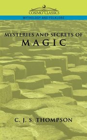 Mysteries of Magic, Thompson C. J. S.