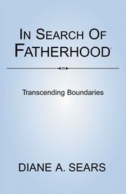 ksiazka tytu: In Search of Fatherhood- Transcending Boundaries autor: Sears Diane A.