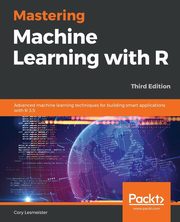 Mastering Machine Learning with R, Lesmeister Cory