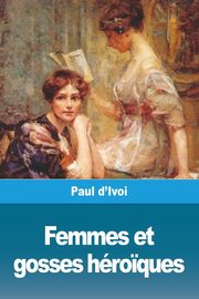 Femmes et gosses hro?ques, d'Ivoi Paul