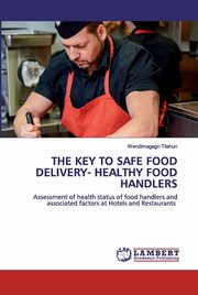 THE KEY TO SAFE FOOD DELIVERY- HEALTHY FOOD HANDLERS, Tilahun Wendimagegn