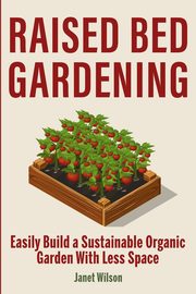 Raised Bed Gardening, Wilson Janet