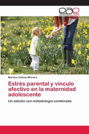 ksiazka tytu: Estrs parental y vnculo afectivo en la maternidad adolescente autor: Calesso-Moreira Mariana