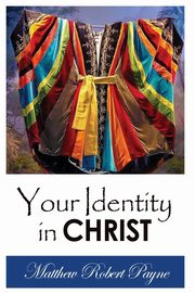 Your Identity in Christ, Payne Matthew Robert